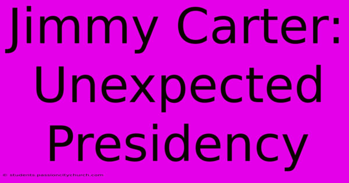 Jimmy Carter: Unexpected Presidency