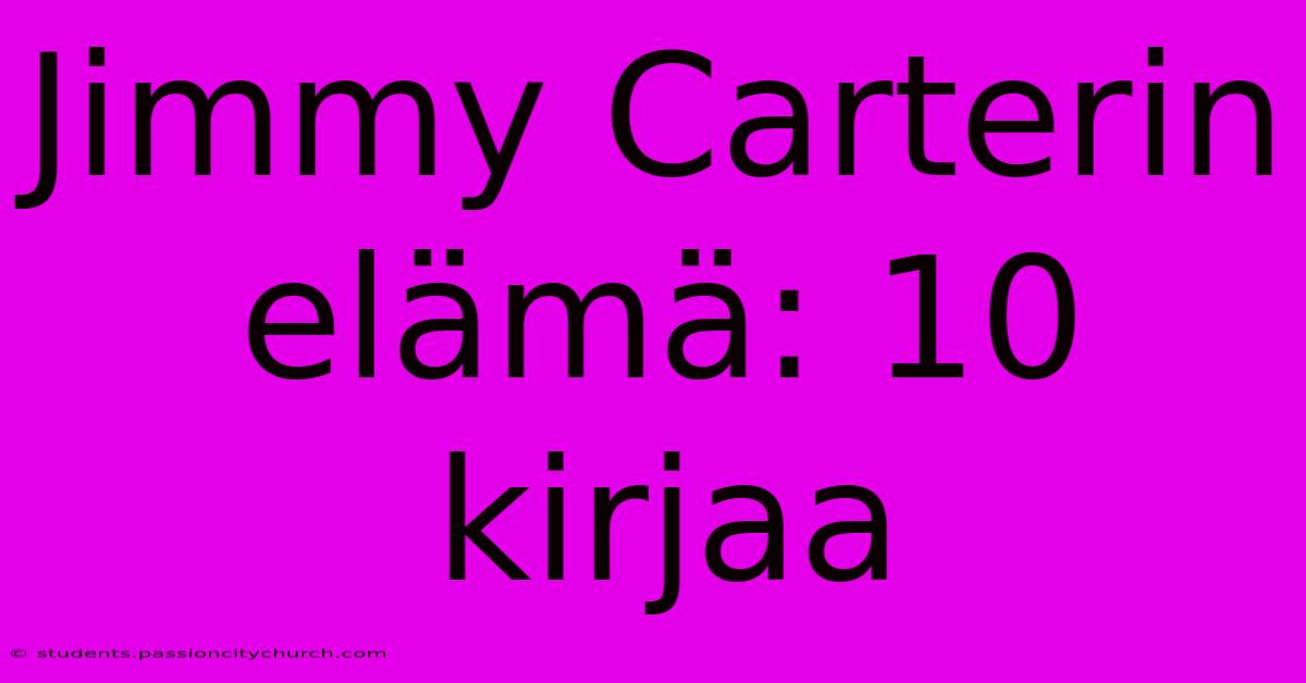 Jimmy Carterin Elämä: 10 Kirjaa