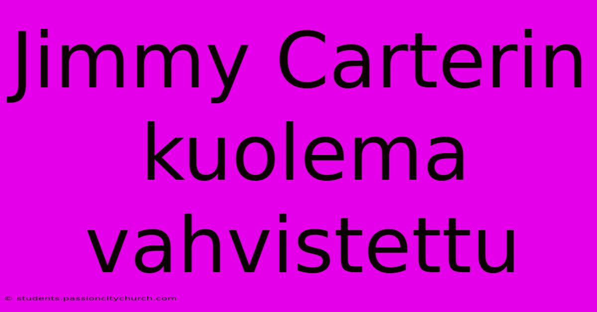 Jimmy Carterin Kuolema Vahvistettu