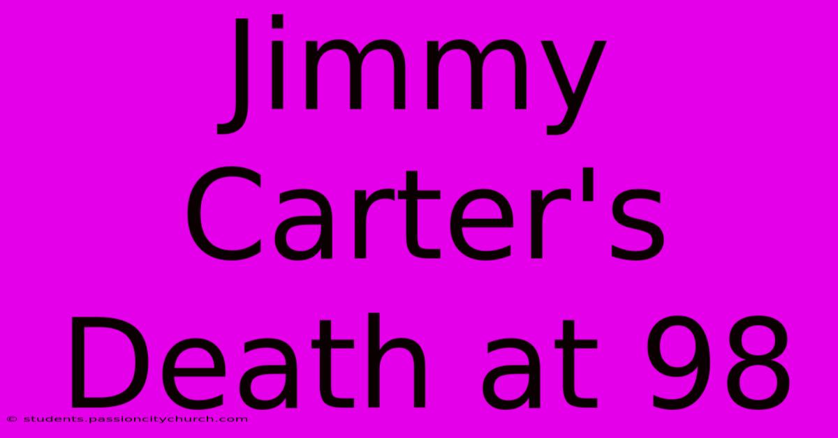 Jimmy Carter's Death At 98