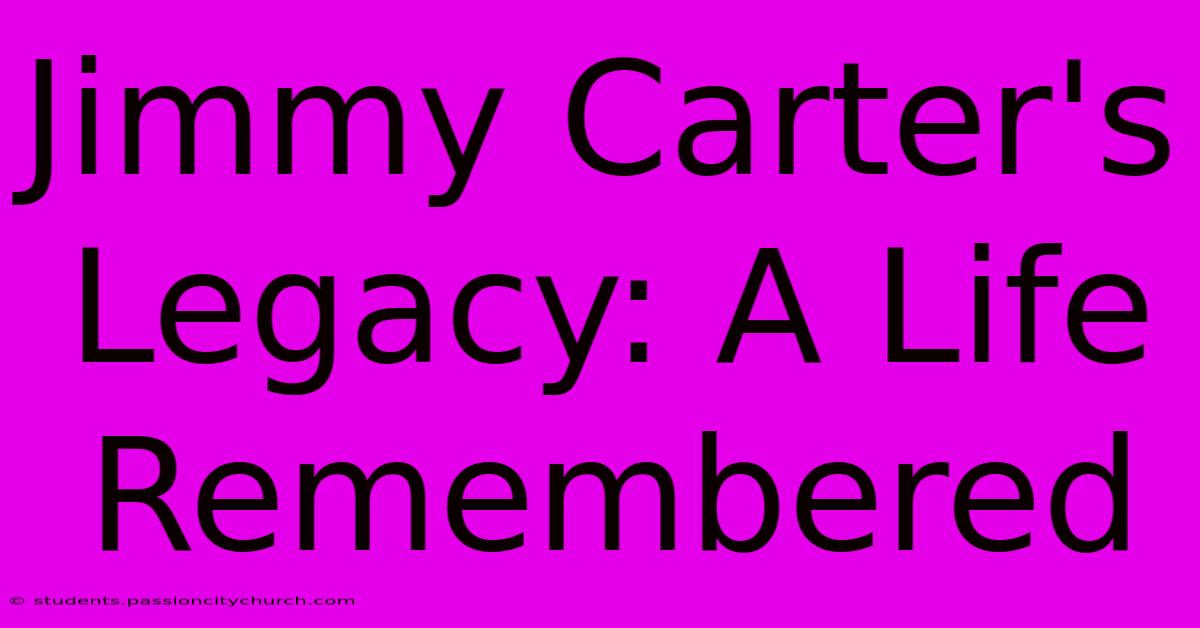 Jimmy Carter's Legacy: A Life Remembered