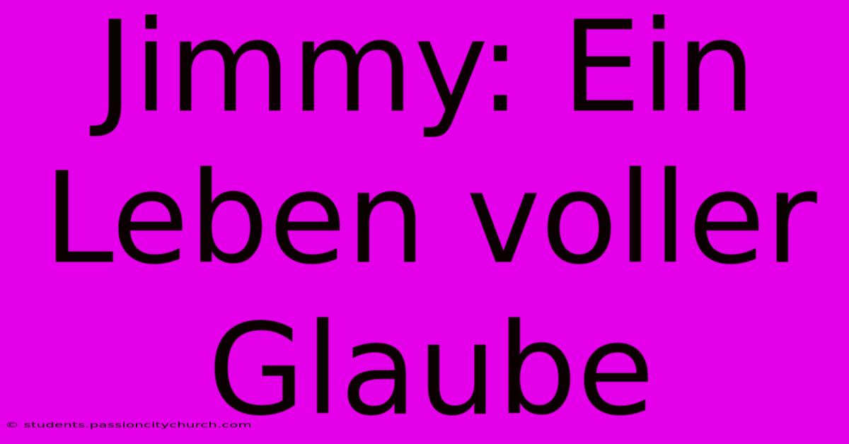 Jimmy: Ein Leben Voller Glaube