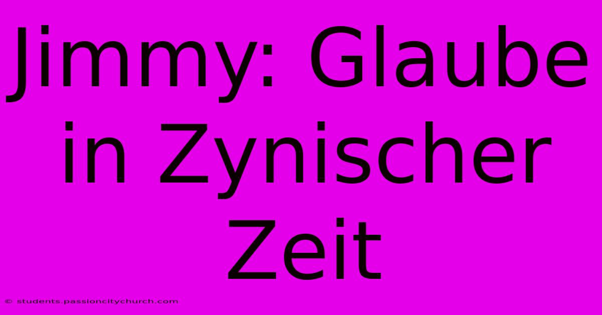 Jimmy: Glaube In Zynischer Zeit