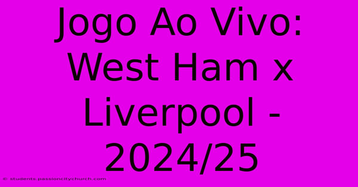 Jogo Ao Vivo: West Ham X Liverpool - 2024/25