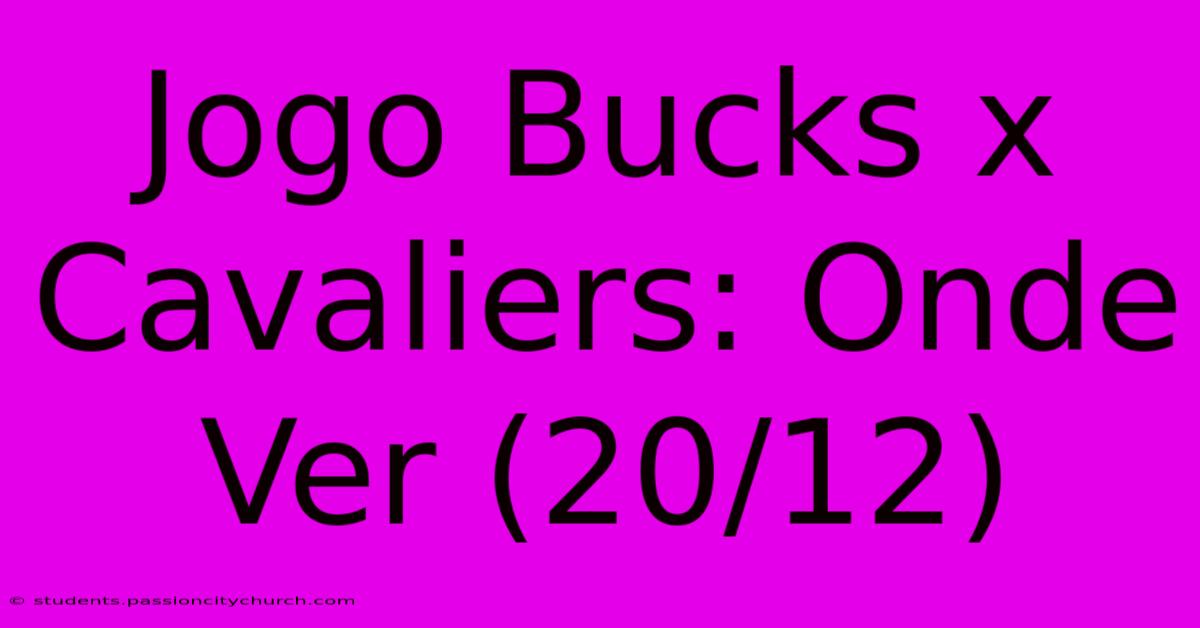 Jogo Bucks X Cavaliers: Onde Ver (20/12)