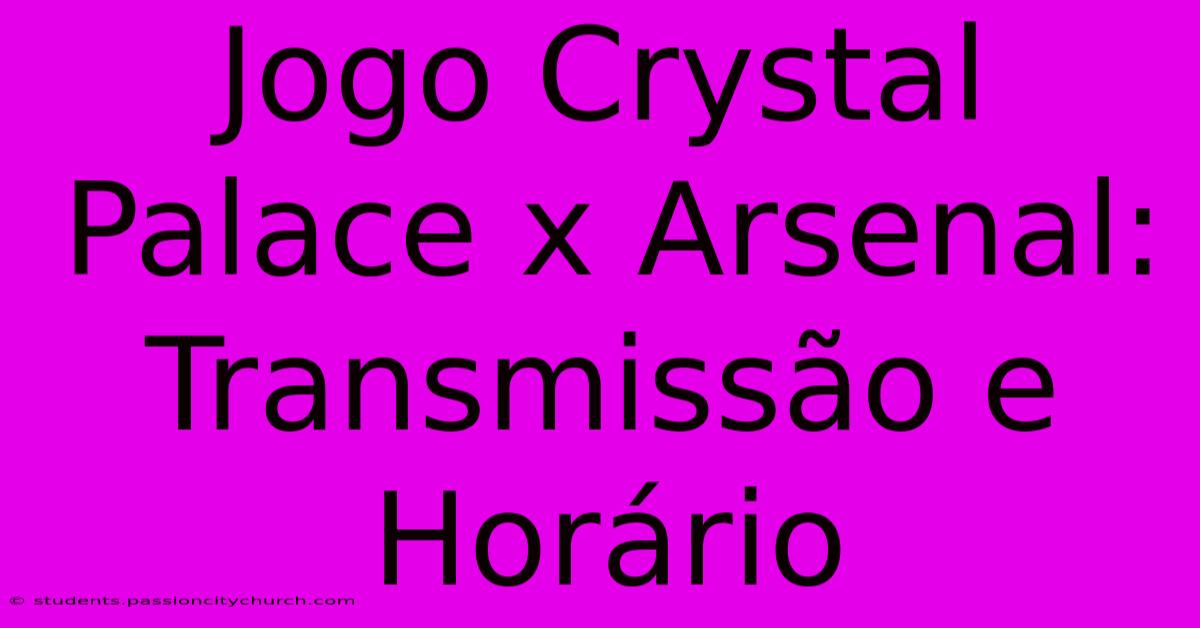 Jogo Crystal Palace X Arsenal: Transmissão E Horário