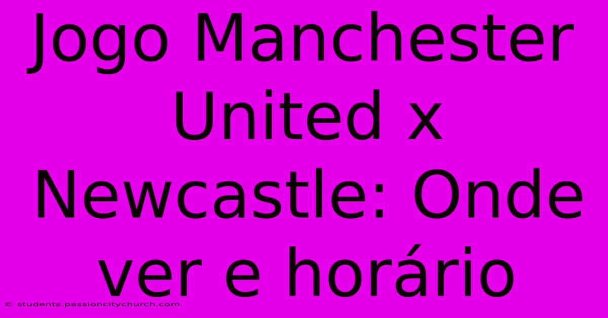 Jogo Manchester United X Newcastle: Onde Ver E Horário