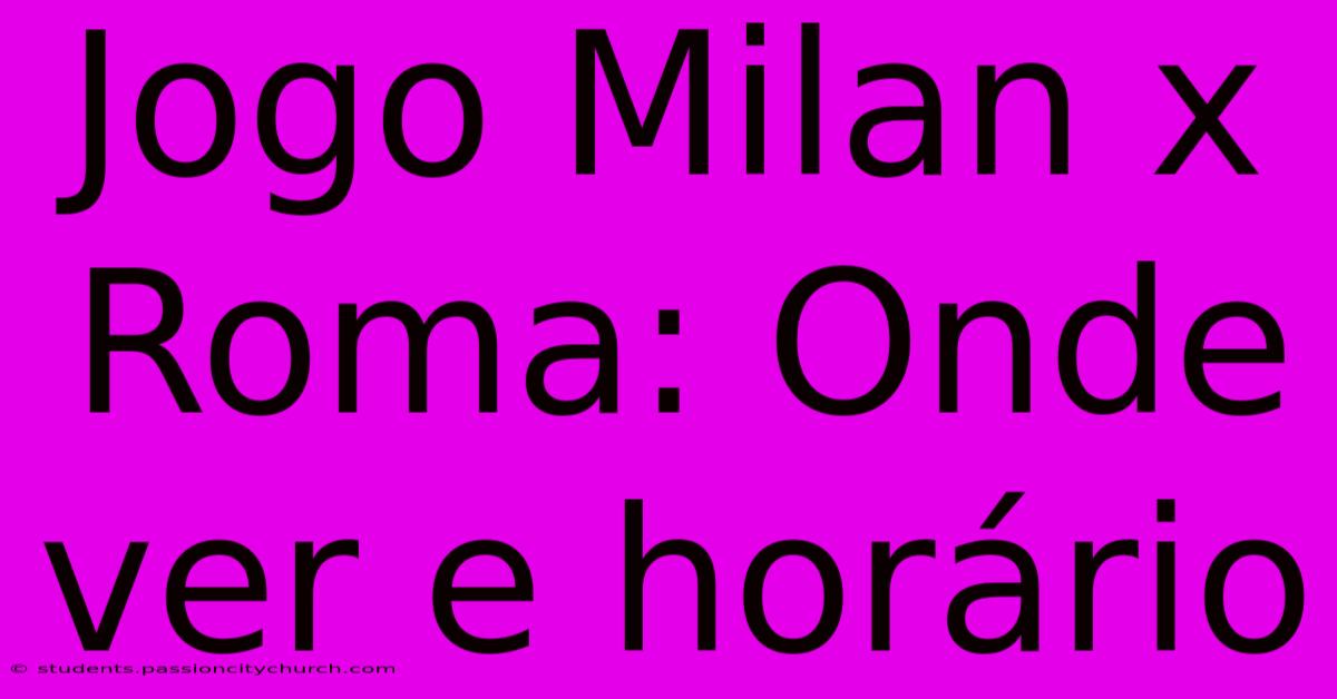 Jogo Milan X Roma: Onde Ver E Horário