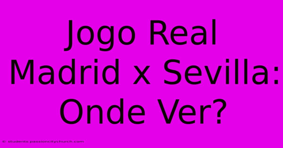 Jogo Real Madrid X Sevilla: Onde Ver?