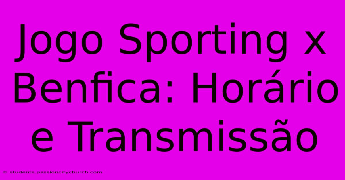 Jogo Sporting X Benfica: Horário E Transmissão