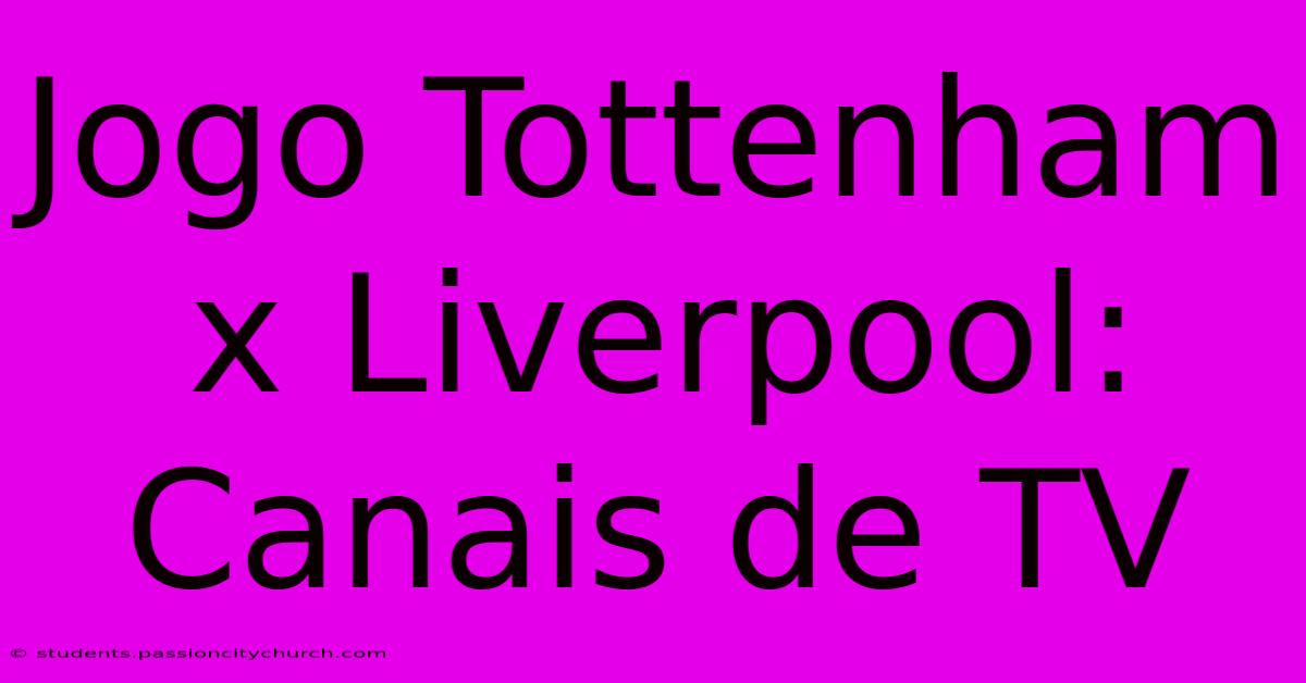 Jogo Tottenham X Liverpool: Canais De TV