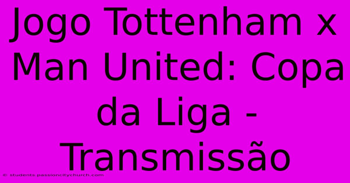 Jogo Tottenham X Man United: Copa Da Liga - Transmissão