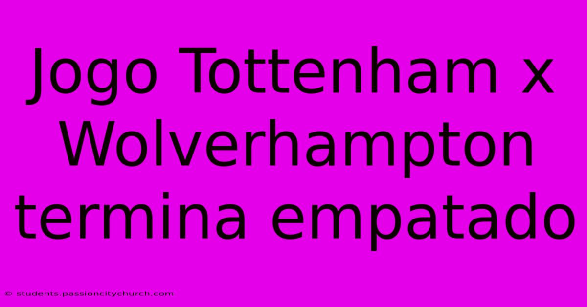 Jogo Tottenham X Wolverhampton Termina Empatado