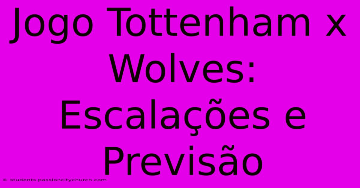 Jogo Tottenham X Wolves: Escalações E Previsão