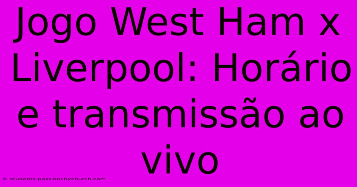 Jogo West Ham X Liverpool: Horário E Transmissão Ao Vivo