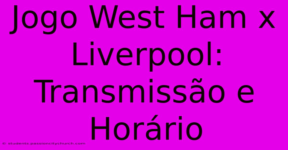 Jogo West Ham X Liverpool: Transmissão E Horário