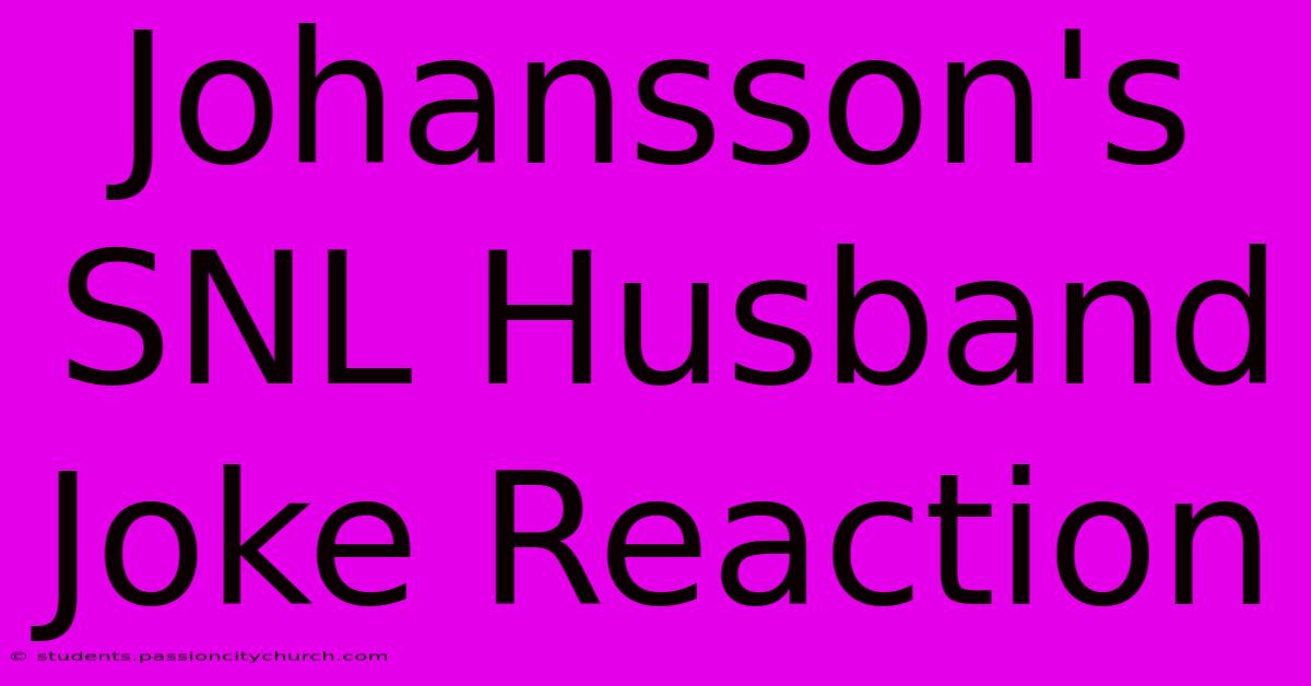 Johansson's SNL Husband Joke Reaction