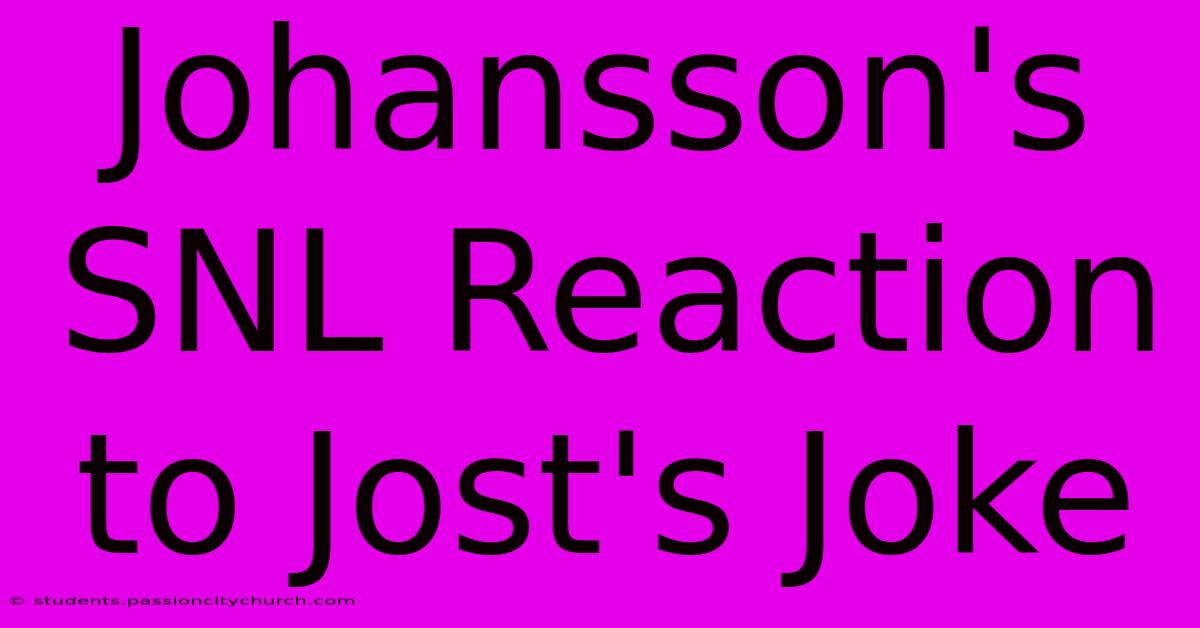 Johansson's SNL Reaction To Jost's Joke