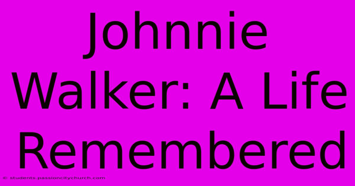 Johnnie Walker: A Life Remembered