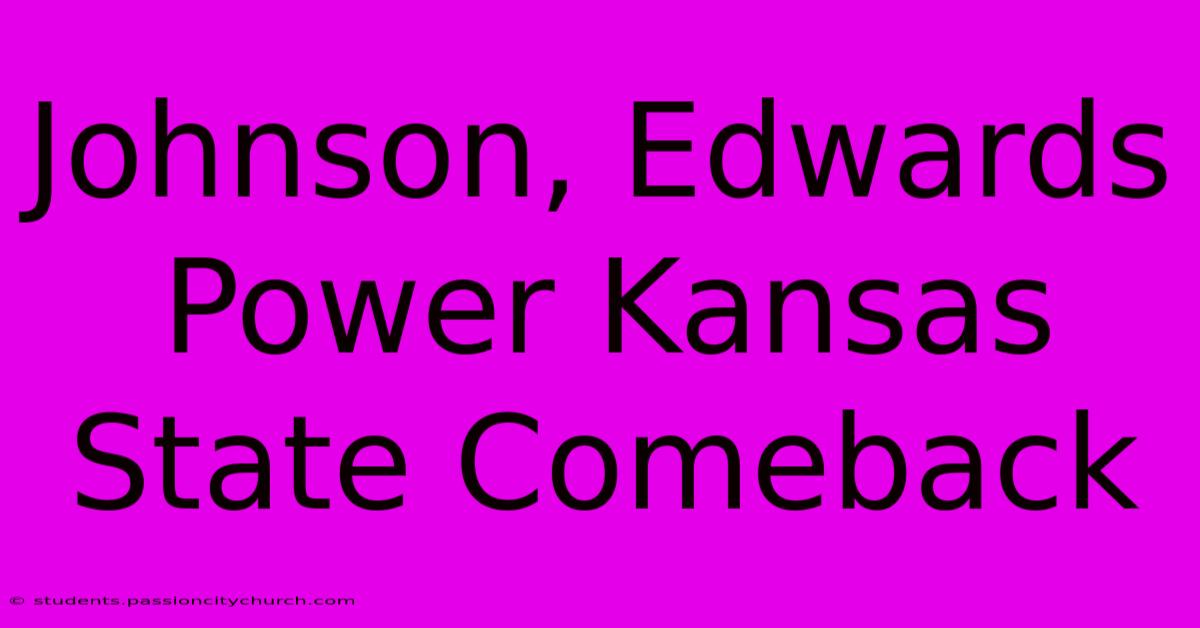 Johnson, Edwards Power Kansas State Comeback