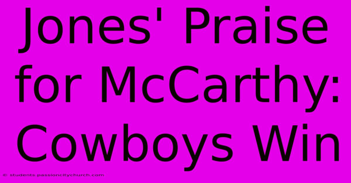 Jones' Praise For McCarthy: Cowboys Win