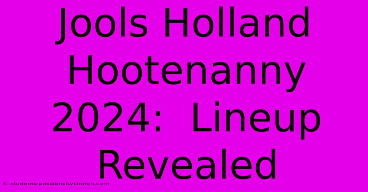 Jools Holland Hootenanny 2024:  Lineup Revealed