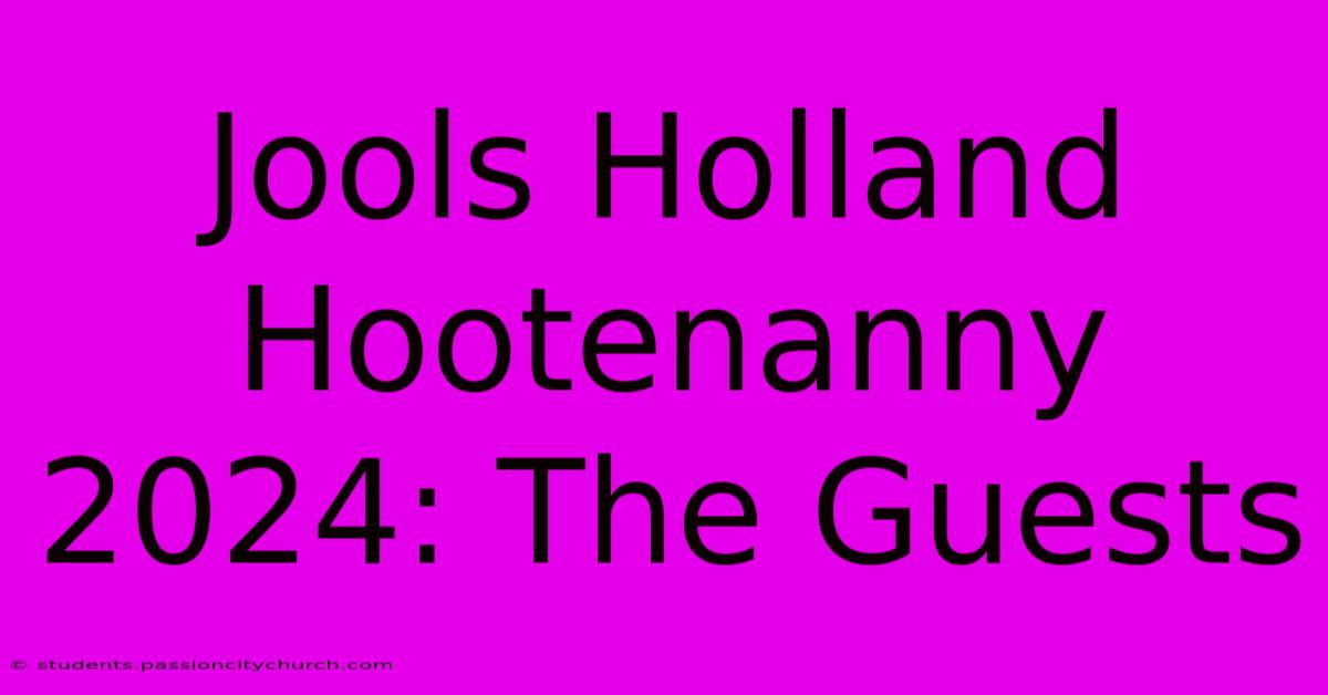 Jools Holland Hootenanny 2024: The Guests