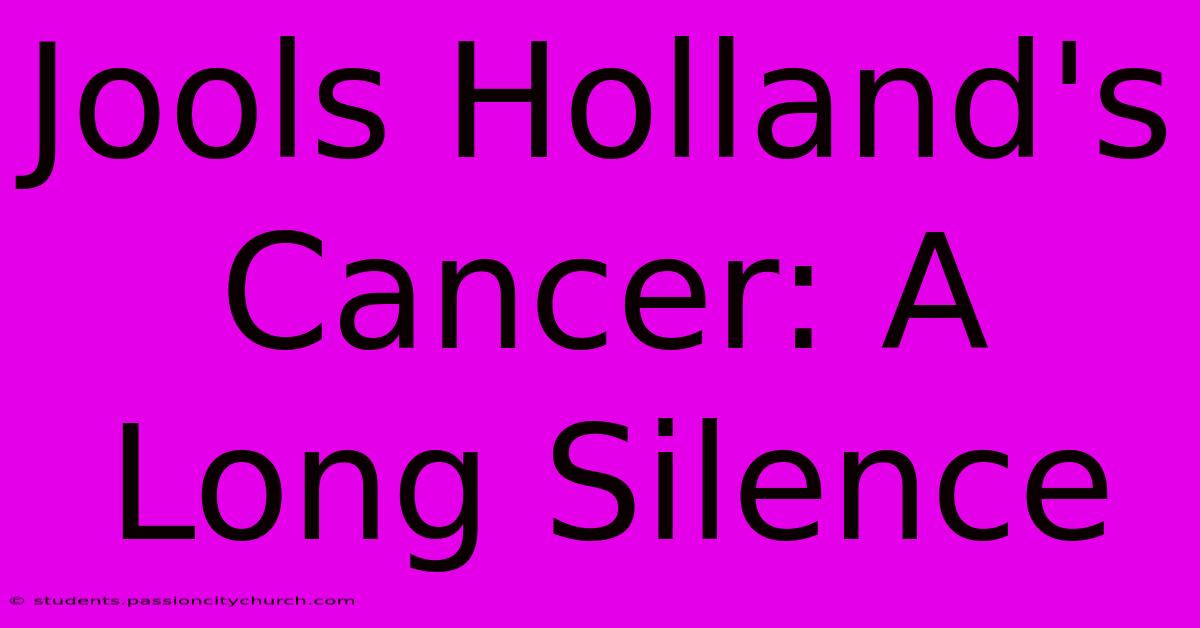 Jools Holland's Cancer: A Long Silence