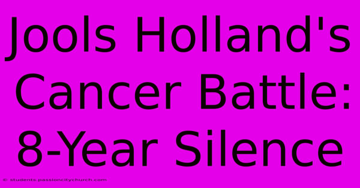 Jools Holland's Cancer Battle: 8-Year Silence