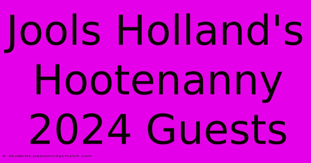 Jools Holland's Hootenanny 2024 Guests