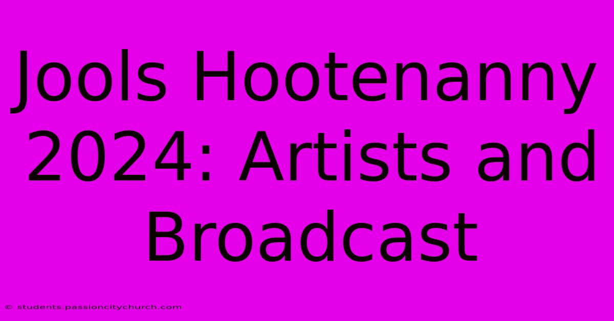 Jools Hootenanny 2024: Artists And Broadcast