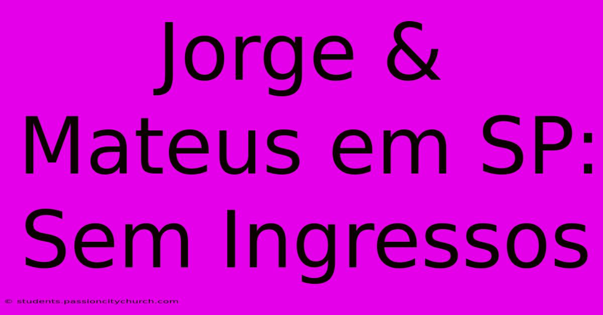 Jorge & Mateus Em SP: Sem Ingressos