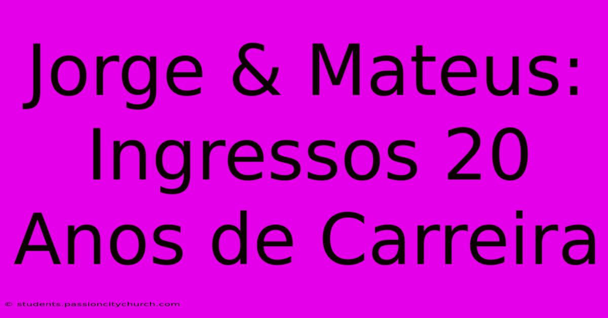 Jorge & Mateus: Ingressos 20 Anos De Carreira