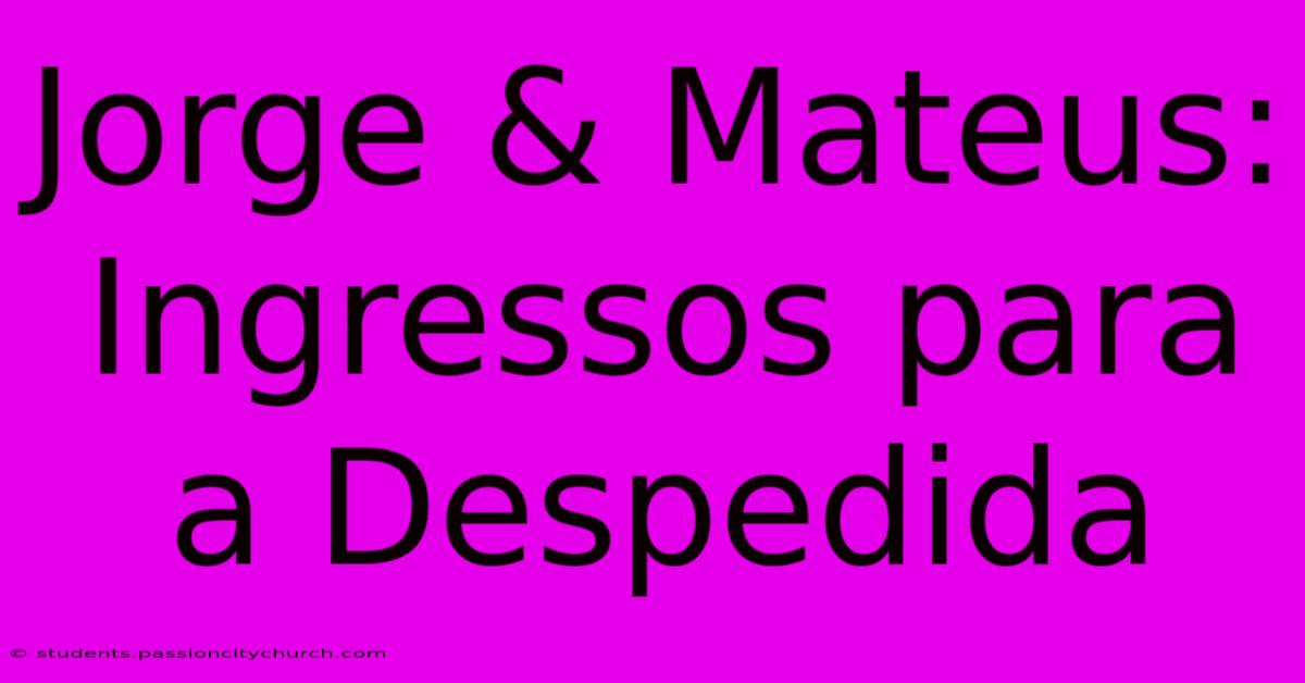 Jorge & Mateus: Ingressos Para A Despedida