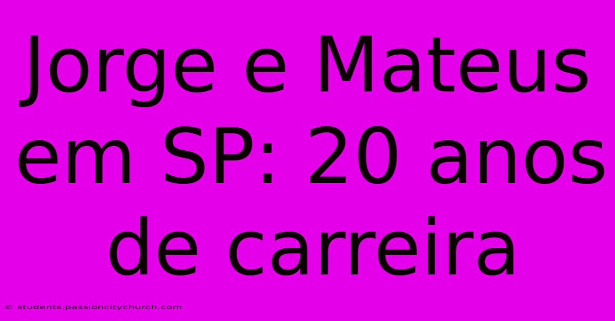 Jorge E Mateus Em SP: 20 Anos De Carreira