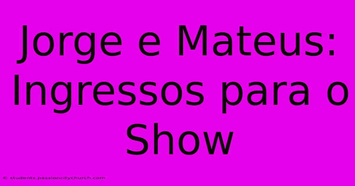 Jorge E Mateus: Ingressos Para O Show