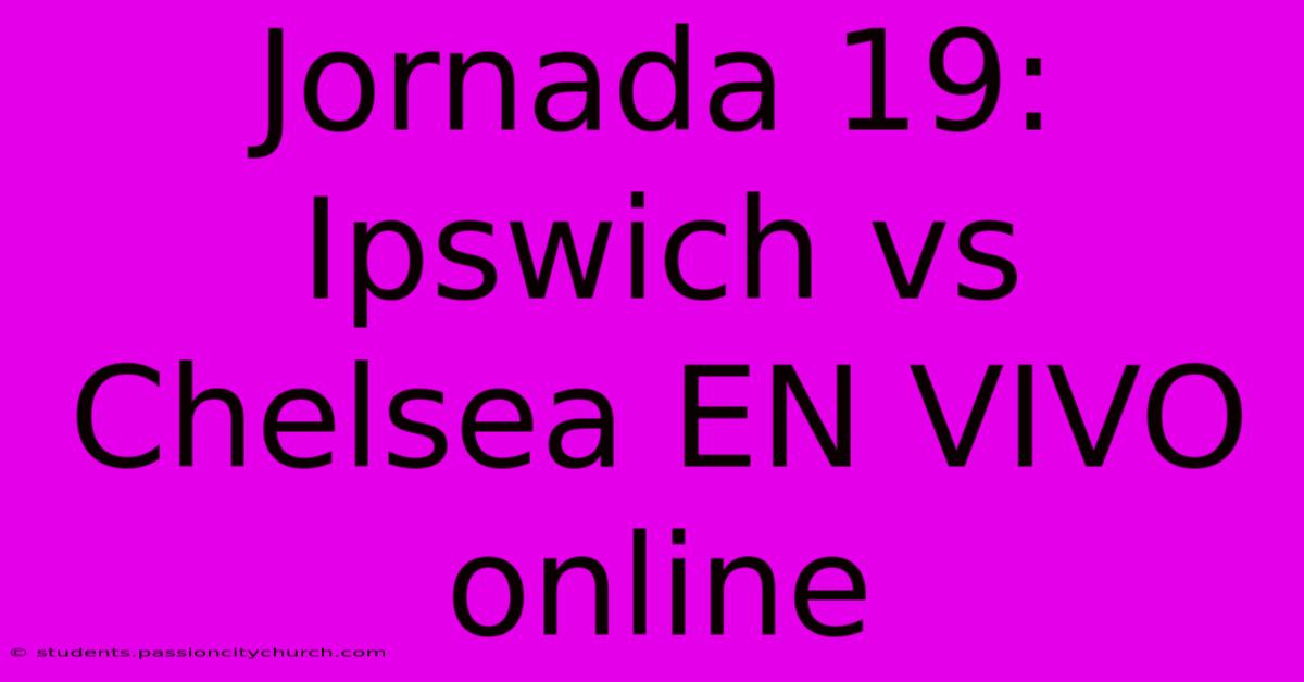 Jornada 19:  Ipswich Vs Chelsea EN VIVO Online