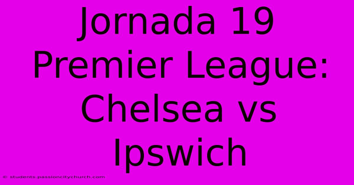 Jornada 19 Premier League: Chelsea Vs Ipswich