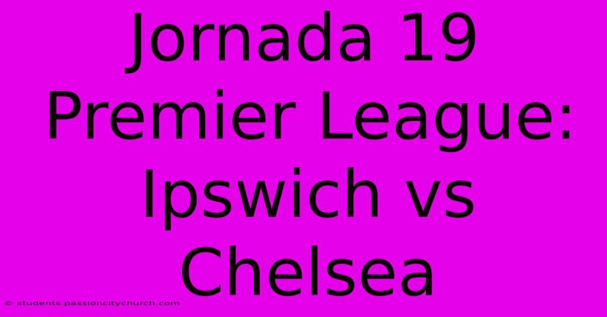 Jornada 19 Premier League: Ipswich Vs Chelsea