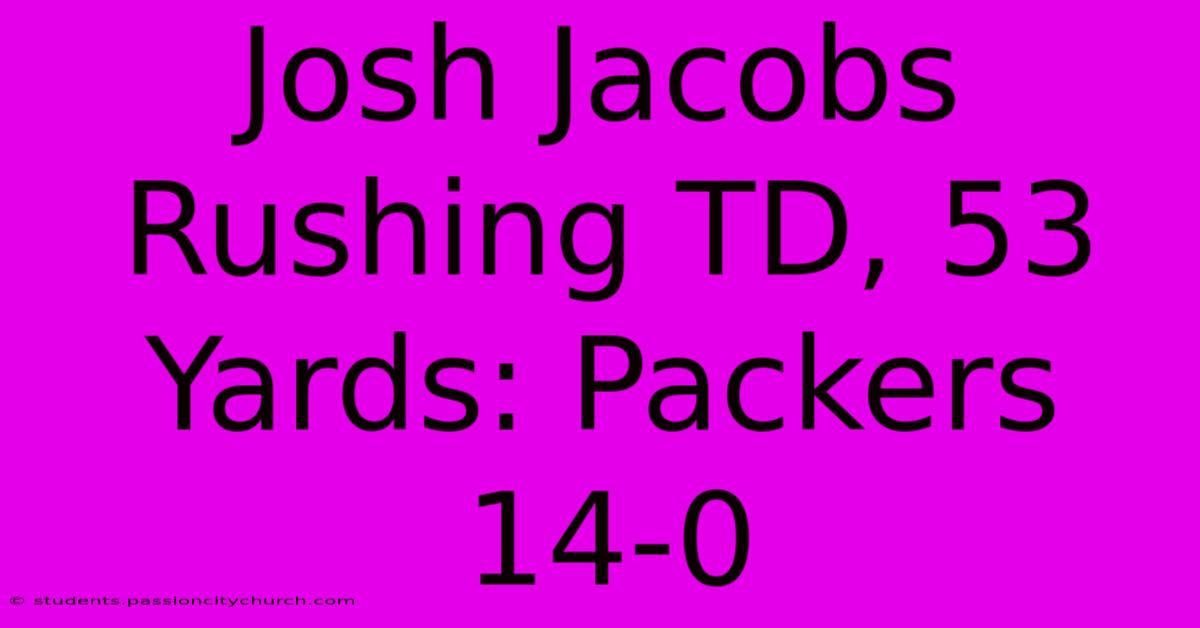 Josh Jacobs Rushing TD, 53 Yards: Packers 14-0