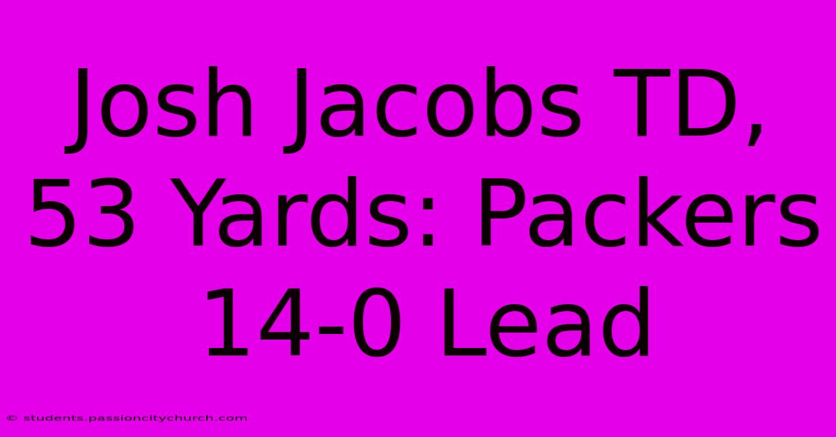 Josh Jacobs TD, 53 Yards: Packers 14-0 Lead