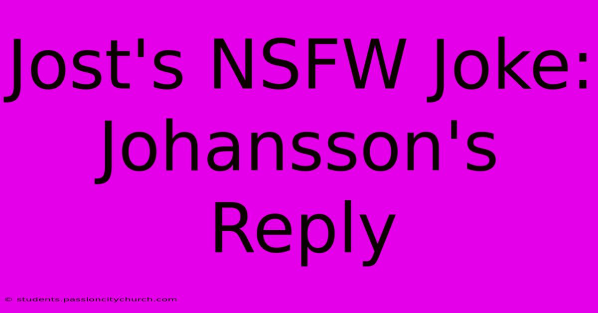 Jost's NSFW Joke: Johansson's Reply