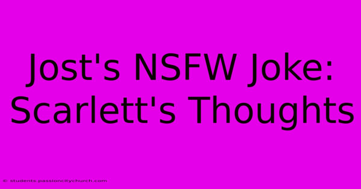 Jost's NSFW Joke: Scarlett's Thoughts