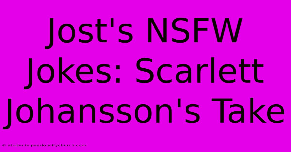 Jost's NSFW Jokes: Scarlett Johansson's Take