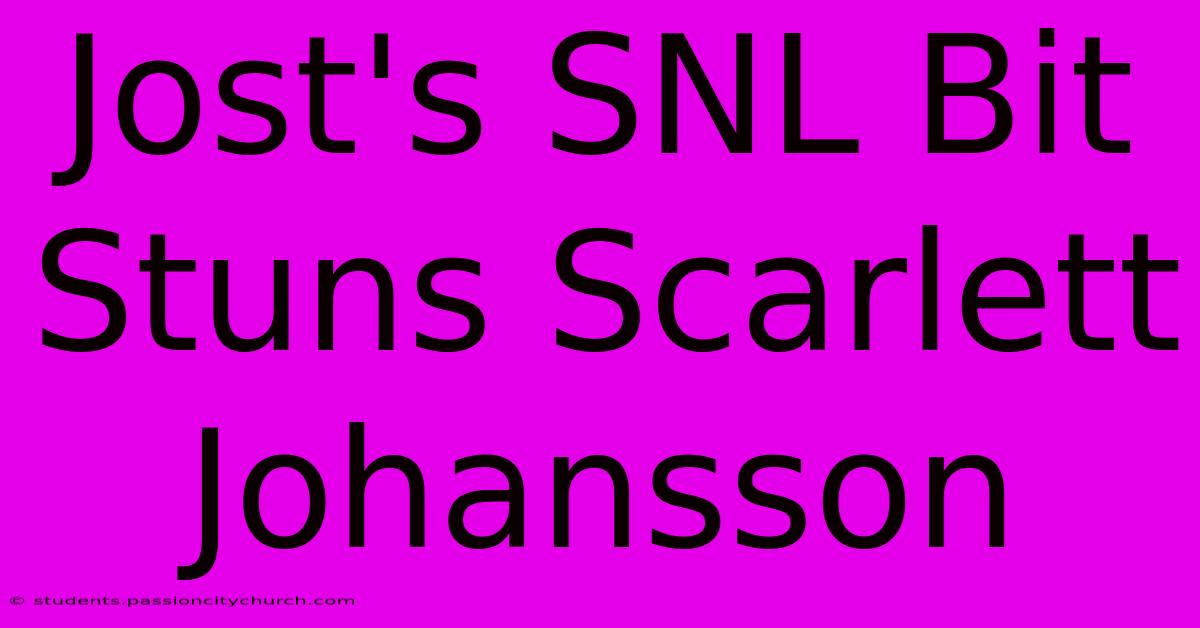 Jost's SNL Bit Stuns Scarlett Johansson