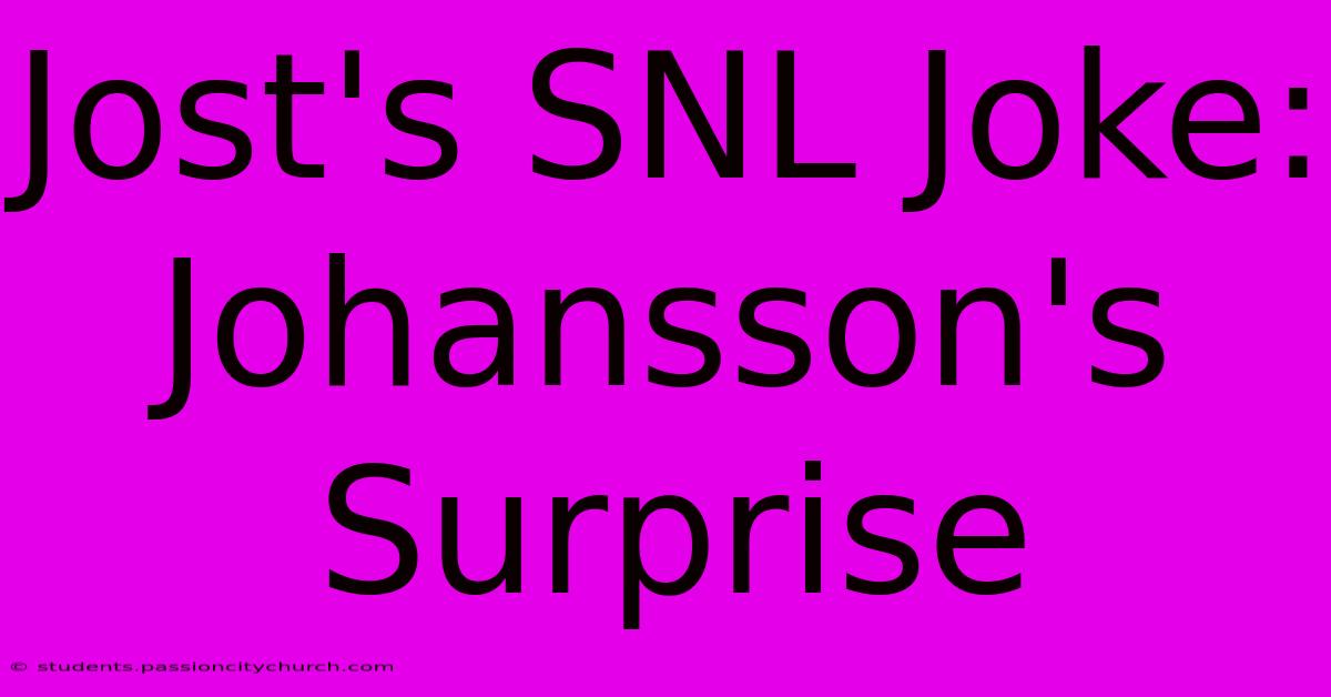 Jost's SNL Joke: Johansson's Surprise