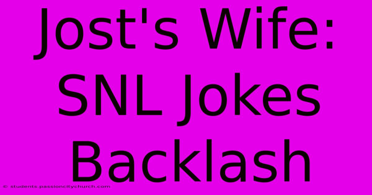 Jost's Wife: SNL Jokes Backlash