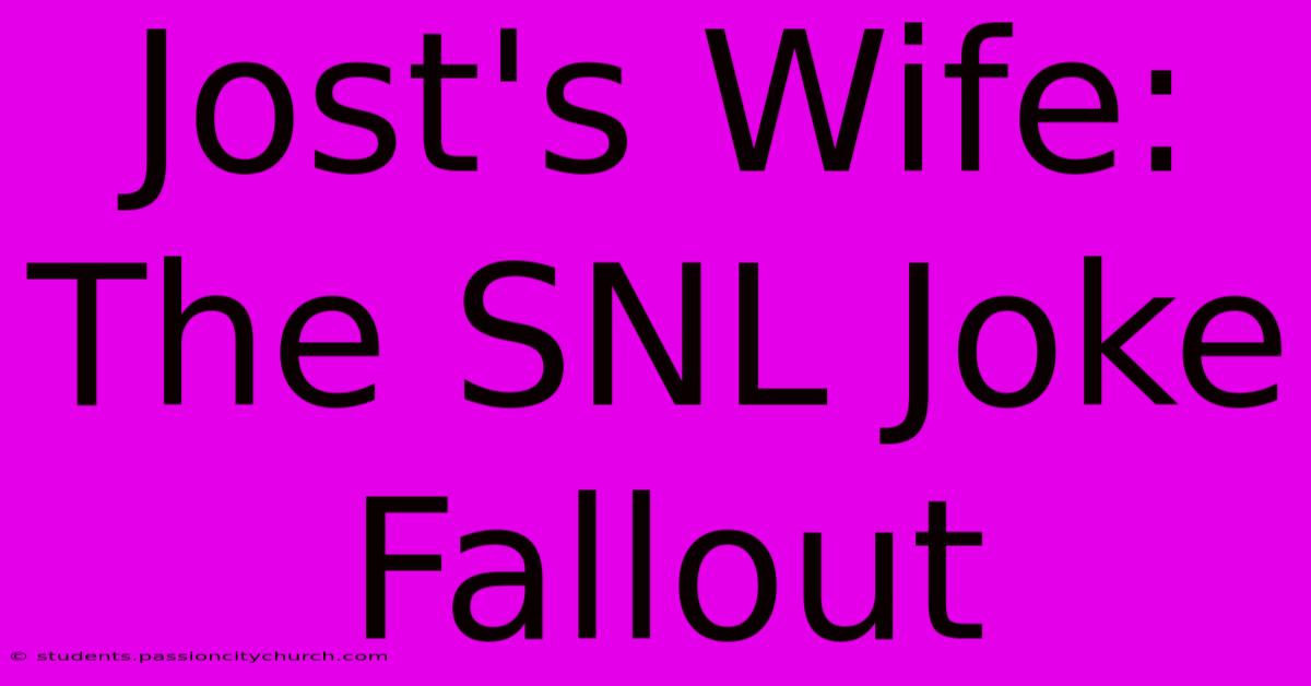 Jost's Wife: The SNL Joke Fallout