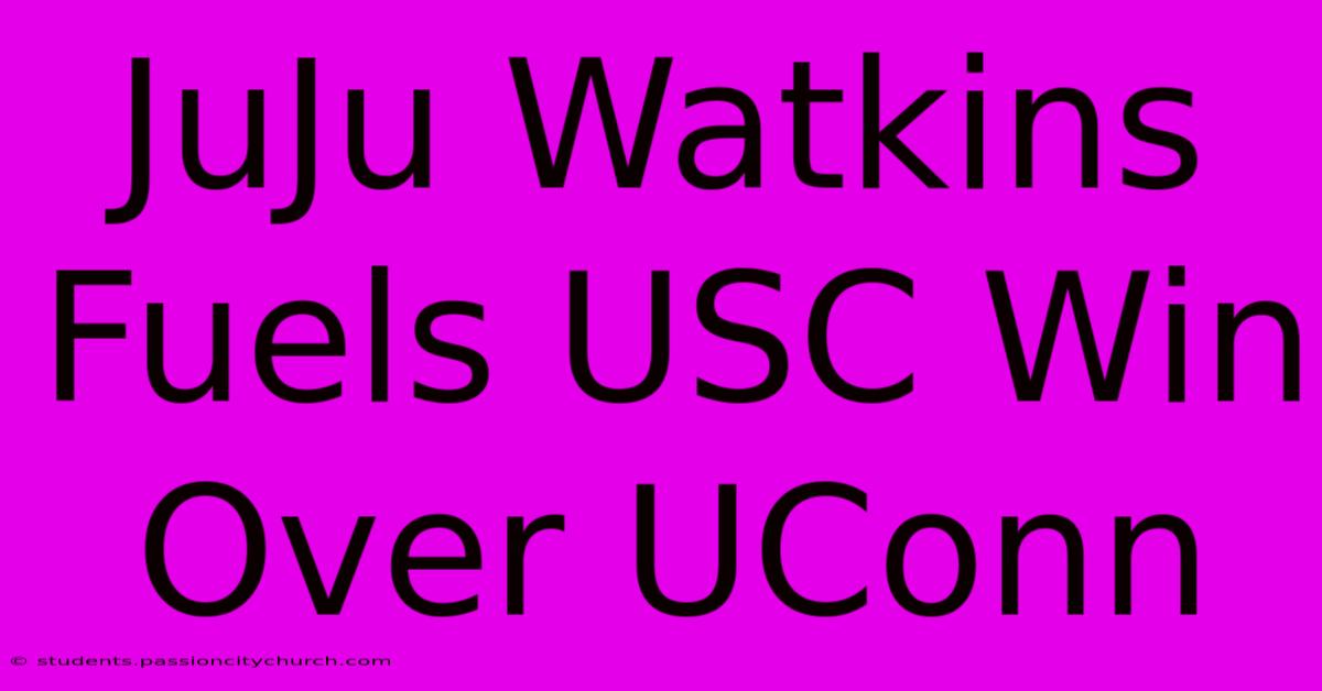 JuJu Watkins Fuels USC Win Over UConn