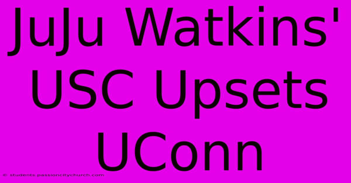 JuJu Watkins' USC Upsets UConn